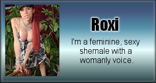 Click here to see more of Shemale Roxi